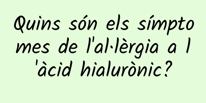Quins són els símptomes de l'al·lèrgia a l'àcid hialurònic?