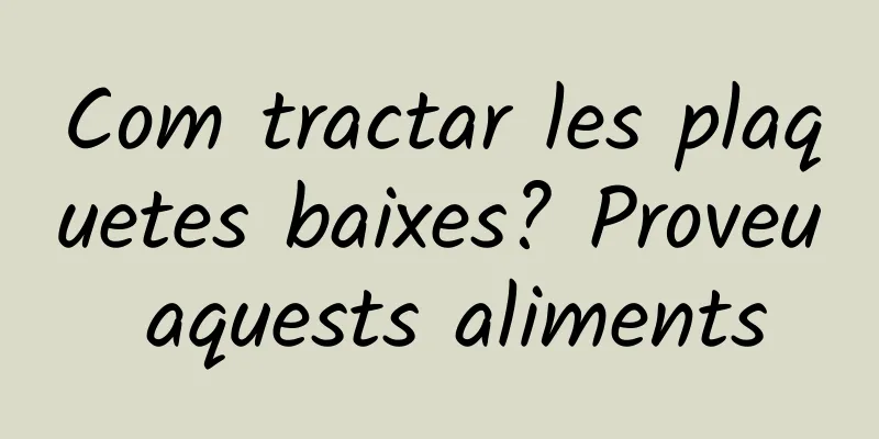Com tractar les plaquetes baixes? Proveu aquests aliments