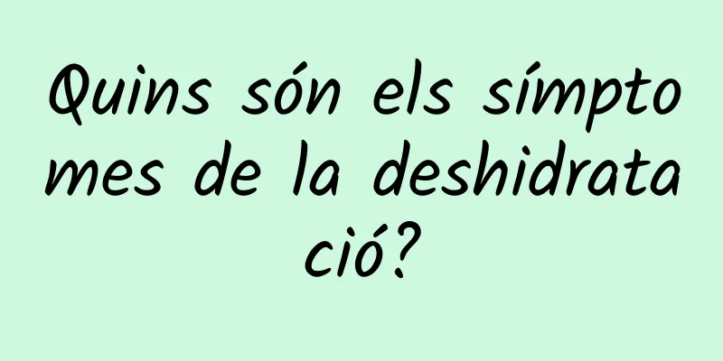 Quins són els símptomes de la deshidratació?