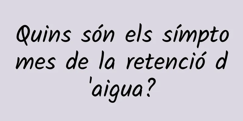 Quins són els símptomes de la retenció d'aigua?
