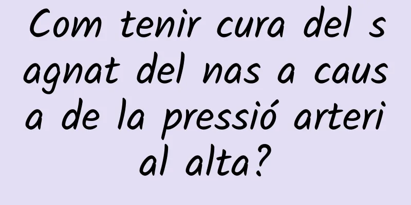 Com tenir cura del sagnat del nas a causa de la pressió arterial alta?
