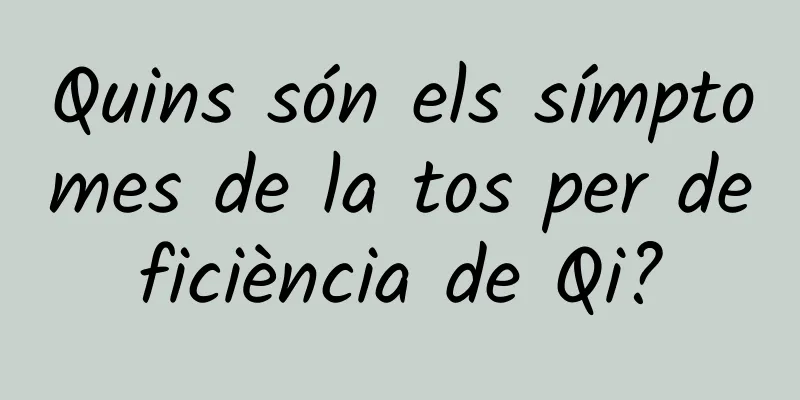 Quins són els símptomes de la tos per deficiència de Qi?