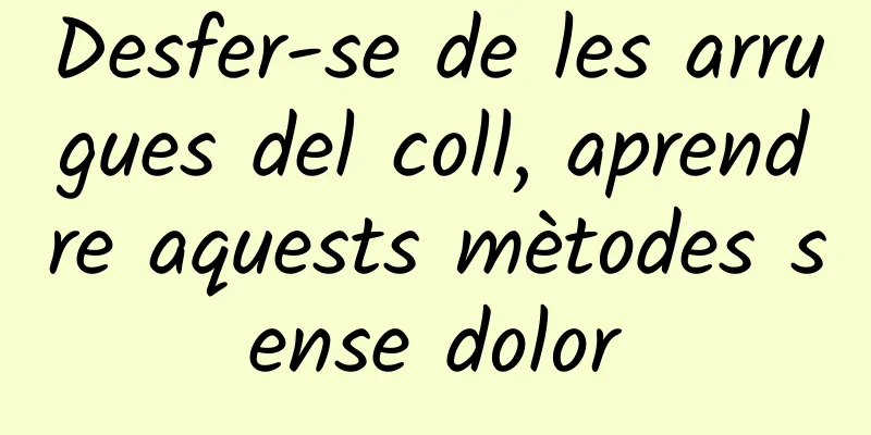 Desfer-se de les arrugues del coll, aprendre aquests mètodes sense dolor