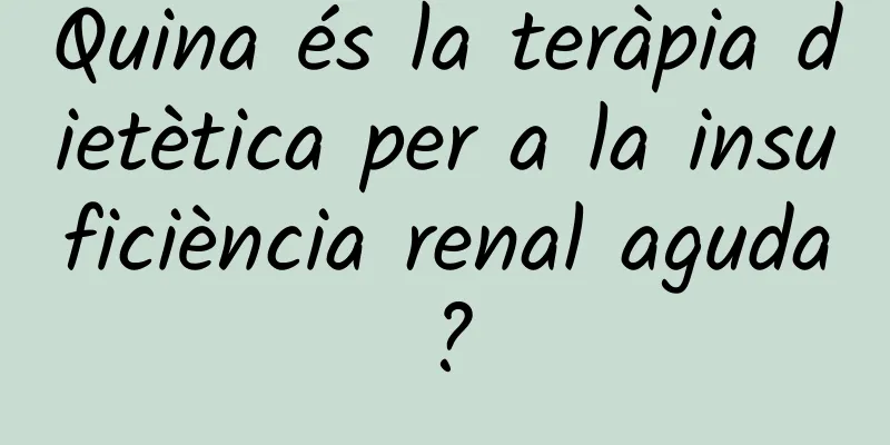 Quina és la teràpia dietètica per a la insuficiència renal aguda?