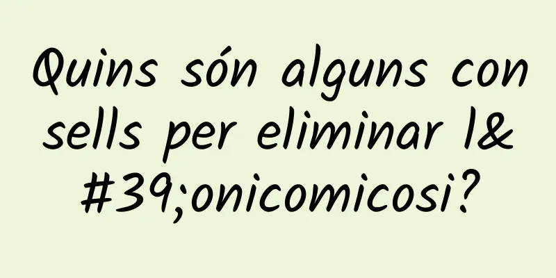 Quins són alguns consells per eliminar l'onicomicosi?