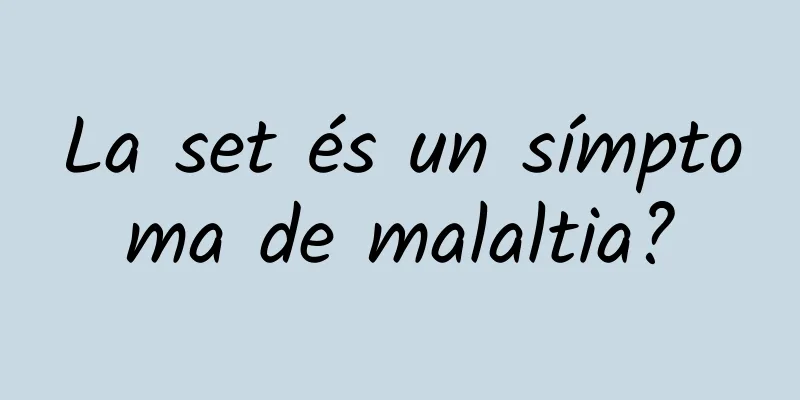 La set és un símptoma de malaltia?