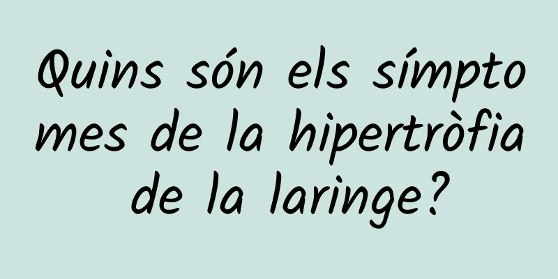 Quins són els símptomes de la hipertròfia de la laringe?