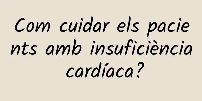 Com cuidar els pacients amb insuficiència cardíaca?