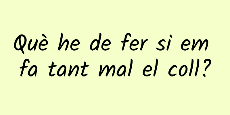 Què he de fer si em fa tant mal el coll?