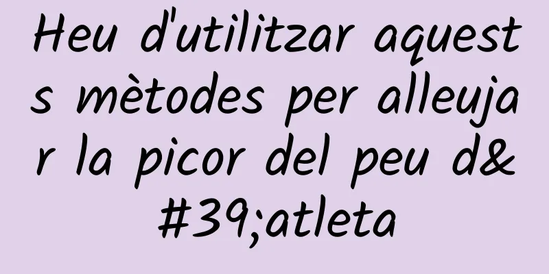 Heu d'utilitzar aquests mètodes per alleujar la picor del peu d'atleta