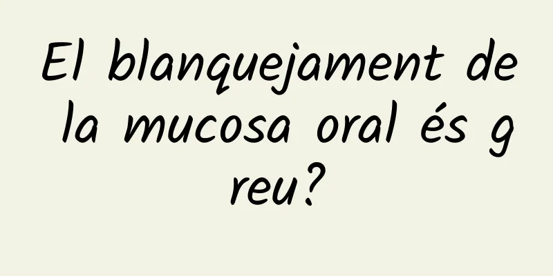 El blanquejament de la mucosa oral és greu?