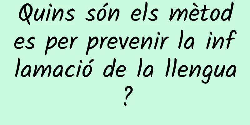 Quins són els mètodes per prevenir la inflamació de la llengua?