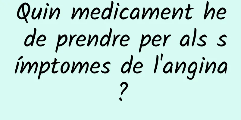 Quin medicament he de prendre per als símptomes de l'angina?