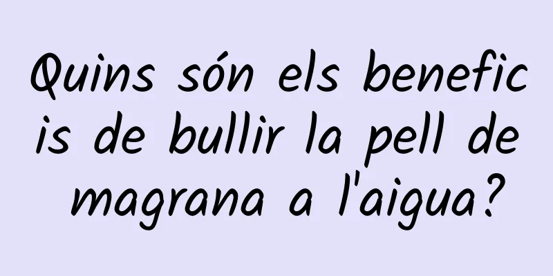 Quins són els beneficis de bullir la pell de magrana a l'aigua?