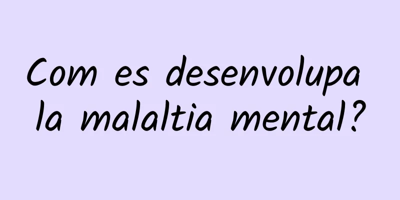 Com es desenvolupa la malaltia mental?