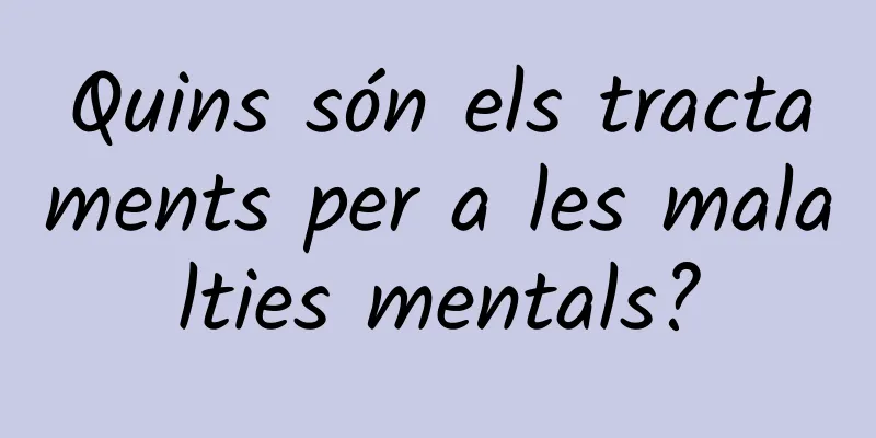 Quins són els tractaments per a les malalties mentals?