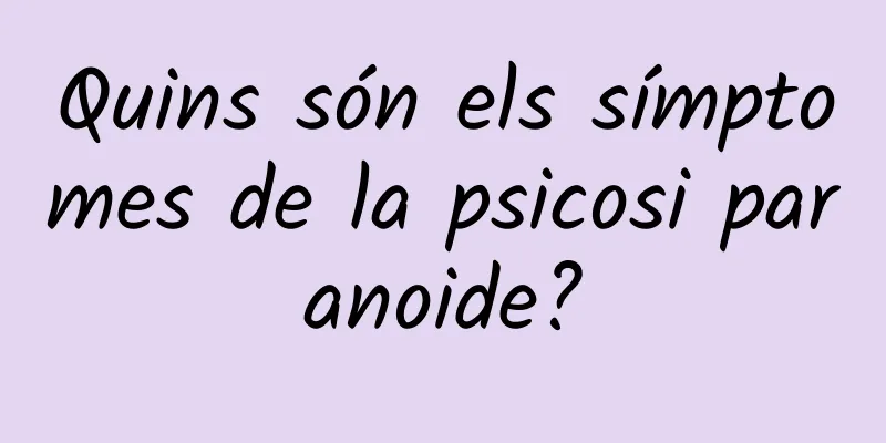 Quins són els símptomes de la psicosi paranoide?