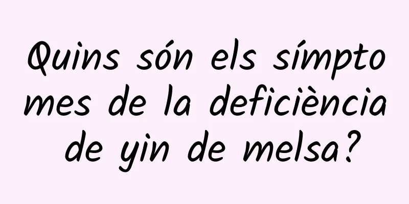 Quins són els símptomes de la deficiència de yin de melsa?