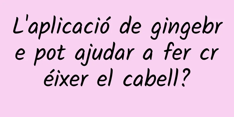 L'aplicació de gingebre pot ajudar a fer créixer el cabell?