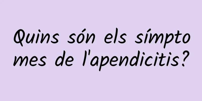 Quins són els símptomes de l'apendicitis?