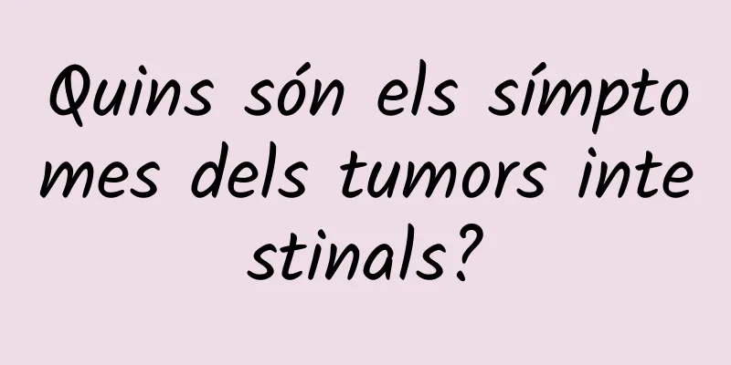 Quins són els símptomes dels tumors intestinals?