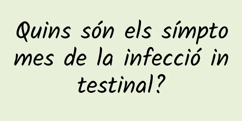 Quins són els símptomes de la infecció intestinal?