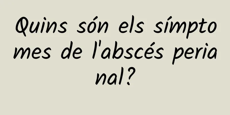 Quins són els símptomes de l'abscés perianal?