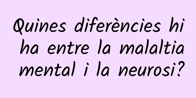 Quines diferències hi ha entre la malaltia mental i la neurosi?
