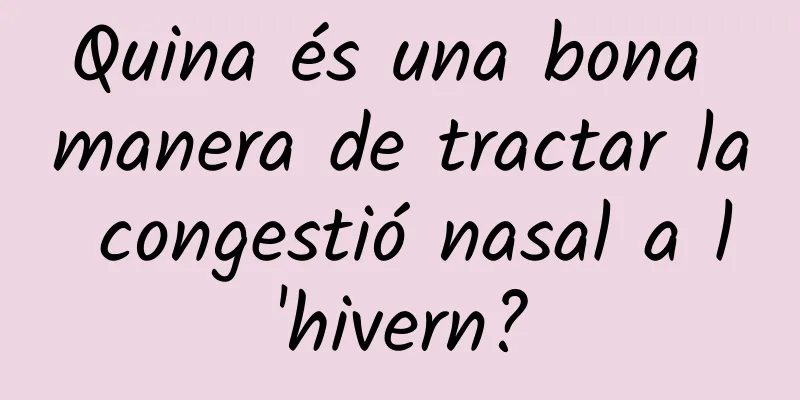 Quina és una bona manera de tractar la congestió nasal a l'hivern?