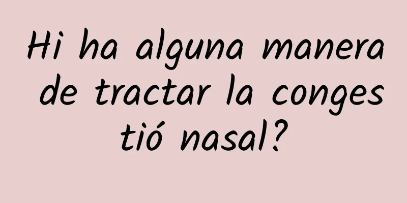 Hi ha alguna manera de tractar la congestió nasal?