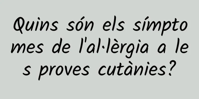 Quins són els símptomes de l'al·lèrgia a les proves cutànies?