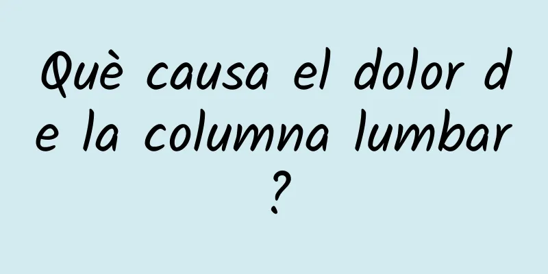Què causa el dolor de la columna lumbar?