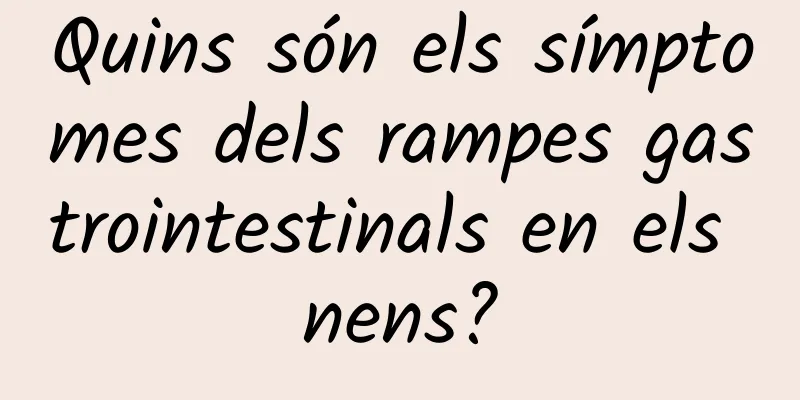 Quins són els símptomes dels rampes gastrointestinals en els nens?