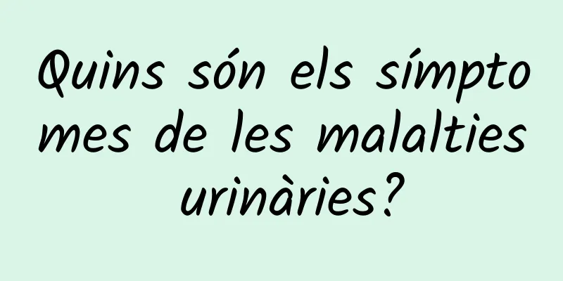 Quins són els símptomes de les malalties urinàries?