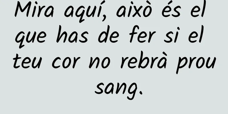 Mira aquí, això és el que has de fer si el teu cor no rebrà prou sang.