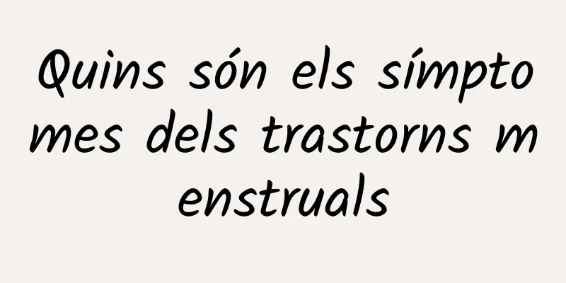 Quins són els símptomes dels trastorns menstruals