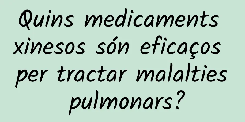 Quins medicaments xinesos són eficaços per tractar malalties pulmonars?