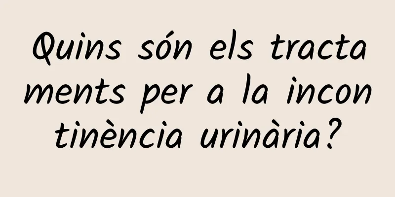 Quins són els tractaments per a la incontinència urinària?