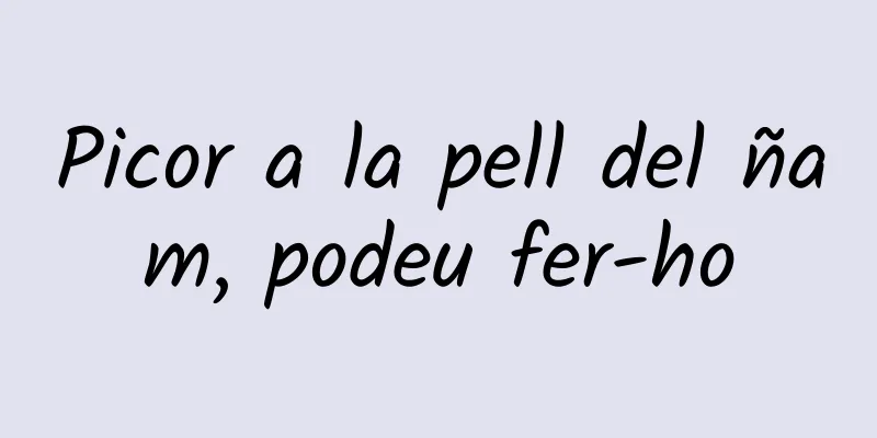 Picor a la pell del ñam, podeu fer-ho