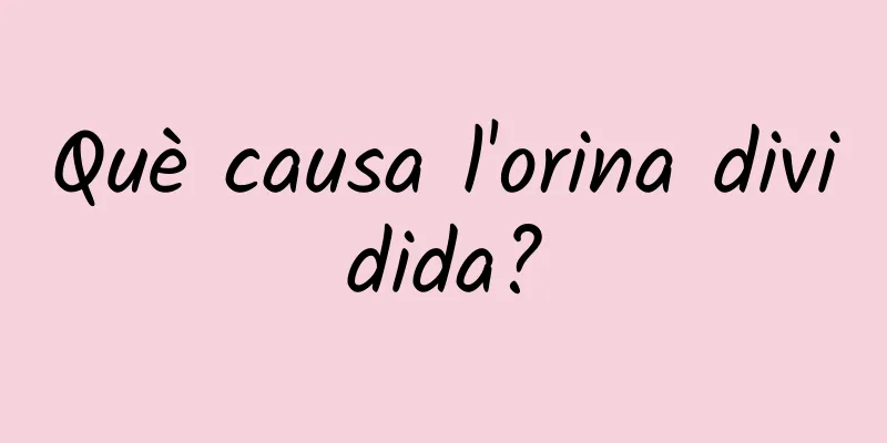 Què causa l'orina dividida?