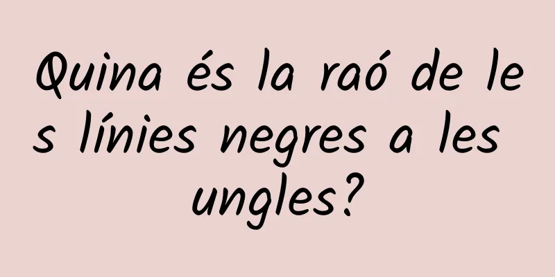 Quina és la raó de les línies negres a les ungles?