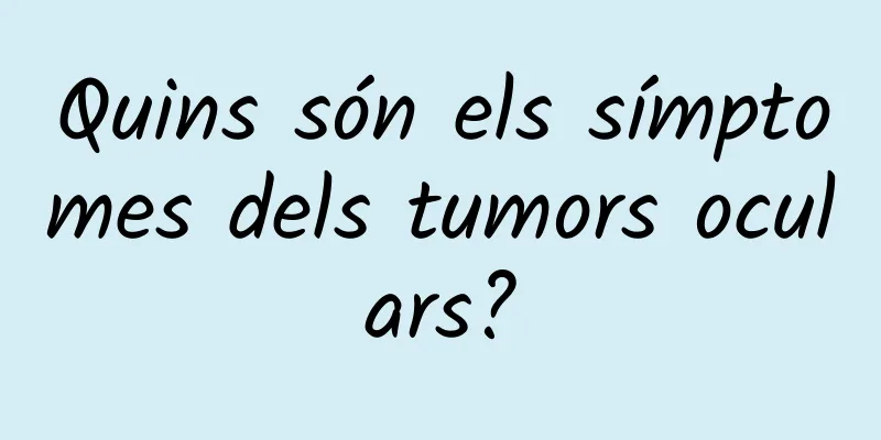 Quins són els símptomes dels tumors oculars?