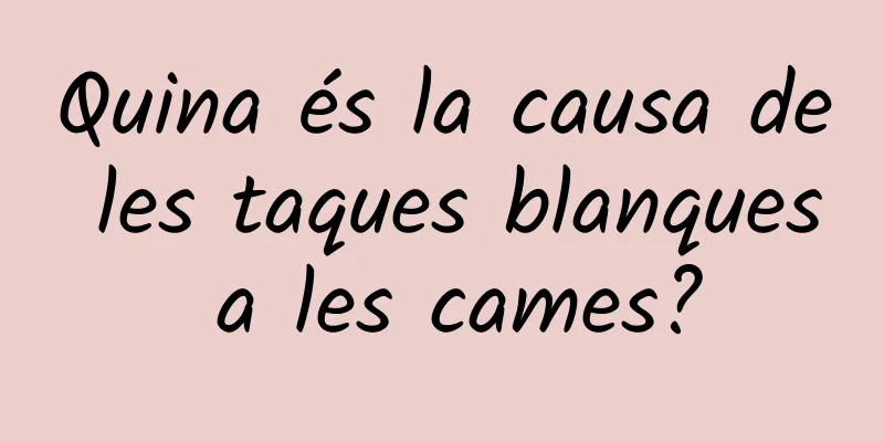 Quina és la causa de les taques blanques a les cames?