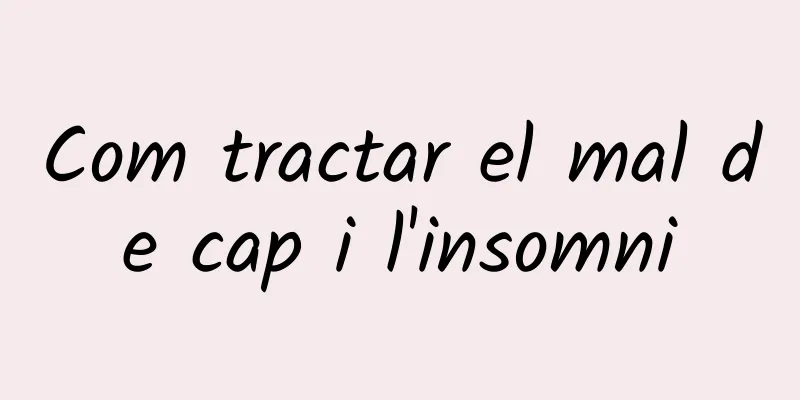 Com tractar el mal de cap i l'insomni