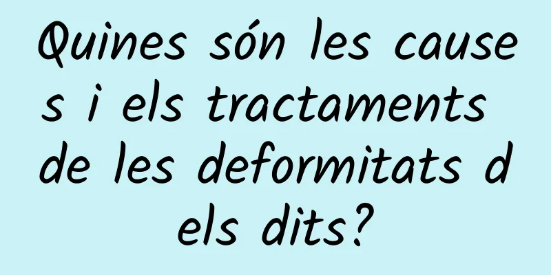 Quines són les causes i els tractaments de les deformitats dels dits?