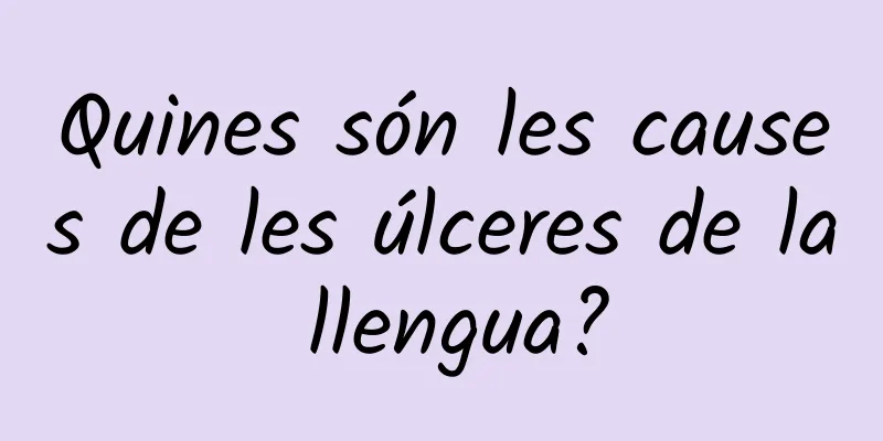 Quines són les causes de les úlceres de la llengua?