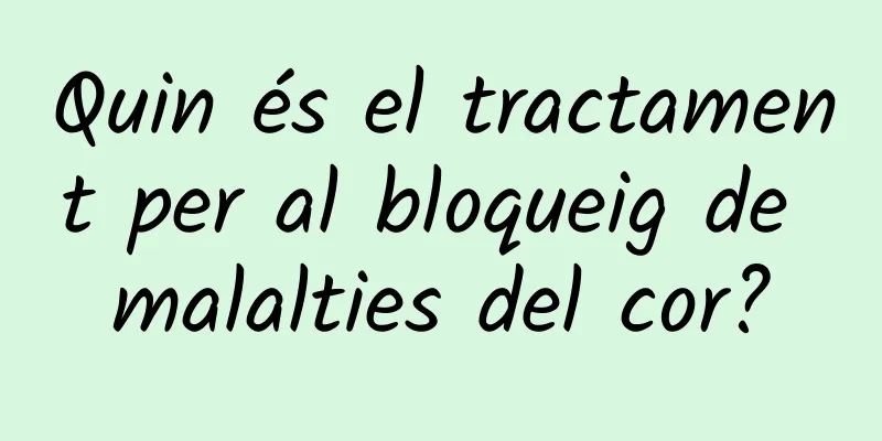 Quin és el tractament per al bloqueig de malalties del cor?