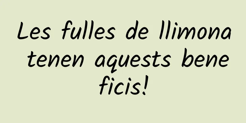 Les fulles de llimona tenen aquests beneficis!