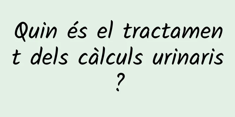 Quin és el tractament dels càlculs urinaris?