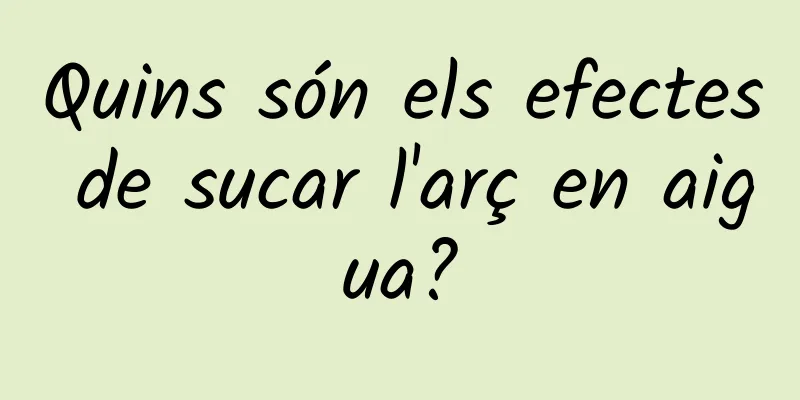 Quins són els efectes de sucar l'arç en aigua?